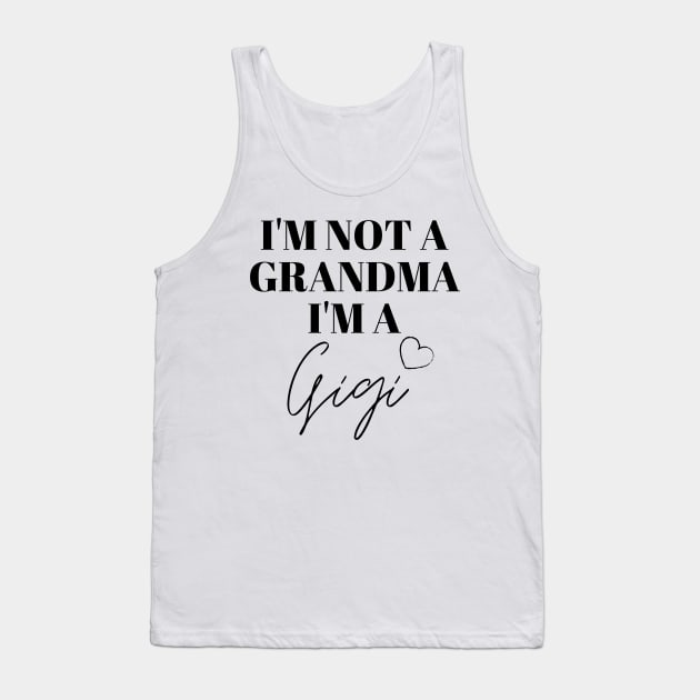 I'm not a Grandma, I'm a Gigi Tank Top by KatetheFork